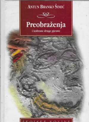 Antun Branko Šimić: Preobraženja i izabrane druge pjesme