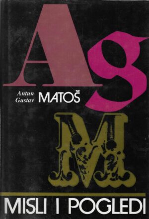 Antun Gustav Matoš : Misli i pogledi