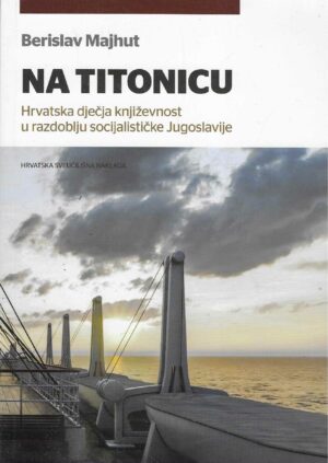 Berislav Majhut: Na Titonicu. Hrvatska dječja književnost u razdoblju socijalističke Jugoslavije