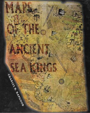 Charles H. Hapgood: Maps of the Ancient Sea Kings