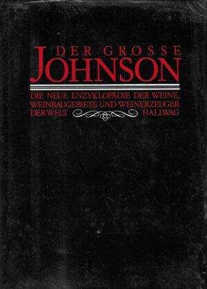 Der Grosse Johnson: Die neue Enzyklopädie der Weine, Weinbaugebiete und Weinerzeuger der Welt