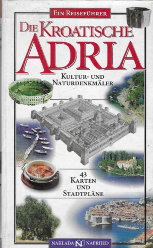 Die Kroatische Adria - Kultur und Naturdenkmäler