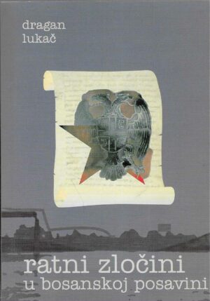 Dragan Lukač: Ratni zločini u Bosanskoj Posavini