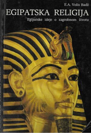 E. A. Wallis Budge: Egipatska religija - Egipatske ideje o zagrobnom životu