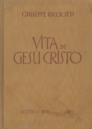 Giuseppe Ricciotti: Vita di Gesu Cristo