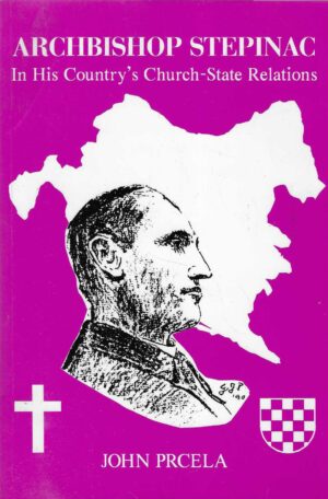 John Prcela: Archbishop Stepinac In His Country's Church-State Relations