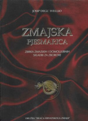 Josip Degl'Ivellio: Zmajska pjesmarnica - zbirka zmajskih i domoljubnih skladbi za zborove