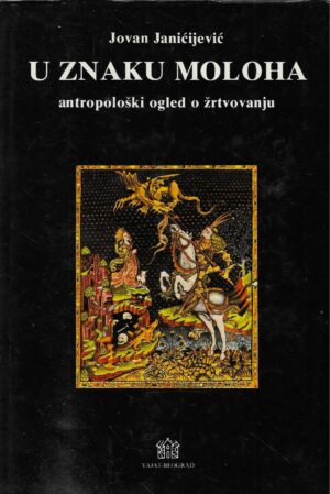 Jovan Janićijević: U znaku moloha - antropološki ogled o žrtvovanju