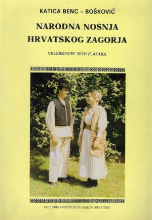 Katica Benc-Bošković: Narodna nošnja Hrvatskog zagorja - Veleškovac kod Zlatara