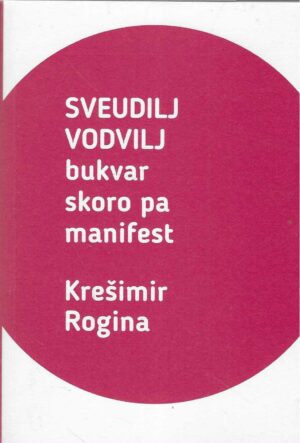 Krešimir Rogina: Sveudilj vodljiv - bukvar skoro pa manifest