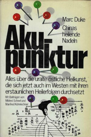 Marc Duke: Akupunktur - Chinas heilende Nadeln