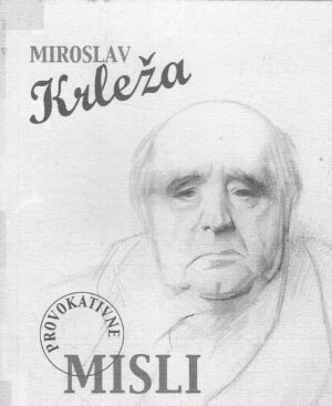 Miroslav Krleža - Provokativne misli (o umjetnosti i umjetnicima)