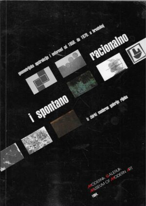 Racionalno i spontano - Geometrijska apstrakcija i enformel od 1950. do 1970. godine u Hrvatskoj