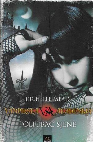 Richelle Mead: Poljubac sjene (Vampirska akademija 3)