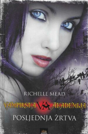 Richelle Mead: Posljednja žrtva (Vampirska akademija 6)