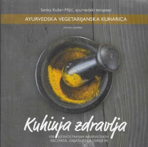 Senka Kušer-Mijić: Kuhinja zdravlja - ayurvedska vegetarijanska kuharica