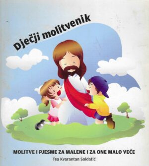 Tea Kvarantan Soldatić: Dječji molitvenik - molitve i pjesme za malene i za one malo veće