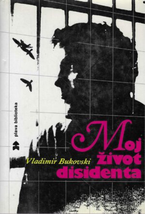 Vladimir Bukovski: Moj život disidenta