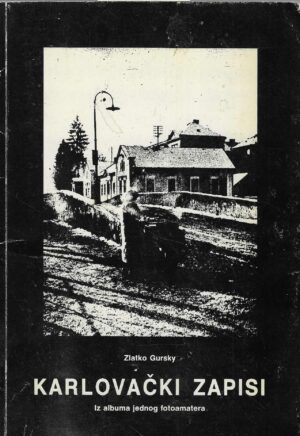 Zlatko Gursky: Karlovački zapisi - Iz albuma jednog fotoamatera