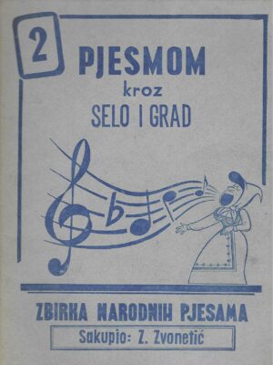 Zoran Zvonetić: Pjesmom kroz selo i grad - zbirka narodnih pjesama 2