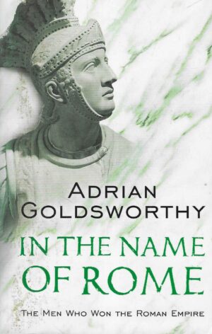 Adrian Goldsworthy: In The Name of Rome