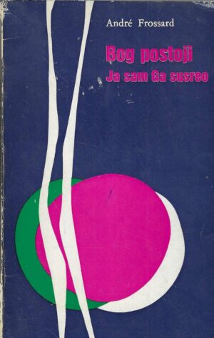 André Frossard: Bog postoji - Ja sam Ga susreo