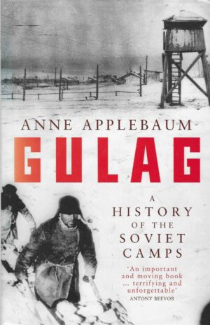Anne Applebaum: Gulag - A History of The Soviet Camps