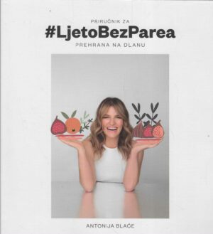 Antonija Blaće: Priručnik za ljeto bez Parea - Prehrana na dlanu