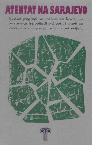 Atentat na Sarajevo - suvremena antologija o Bosni i Sarajevu