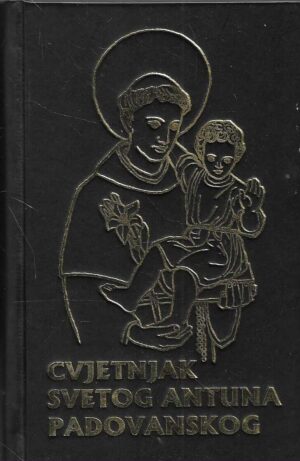 Cvetnjak svetoga Antuna Padovanskog - Molitvenik štovatelja sv. Antuna