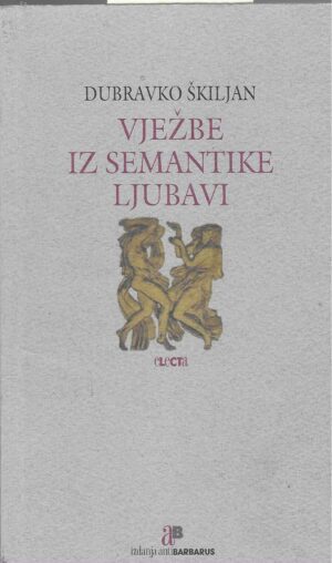 Dubravko Škiljan: Vježbe iz semantike ljubavi