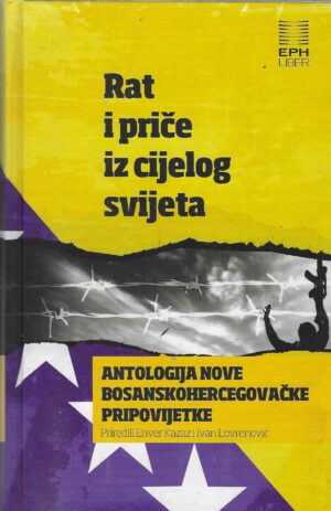 E. Kazaz, I. Lovrenović: Rat i priče iz cijelog svijeta - Antologija nove bosanskohercegovačke pripovijetke