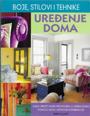 Emma Callery: Uređenje doma - Boje, stilovi i tehnike