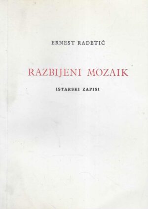 Ernest Radetić: Razbijeni mozaik - Istarski zapisi