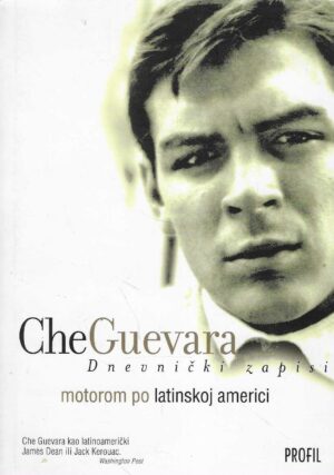 Ernesto Che Guevara: Dnevnički zapisi - Motorom po Latinskoj Americi