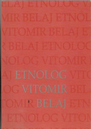Etnolog Vitomir Belaj - Zbornik radova povodom 70. rođendana Vitomira Belaja
