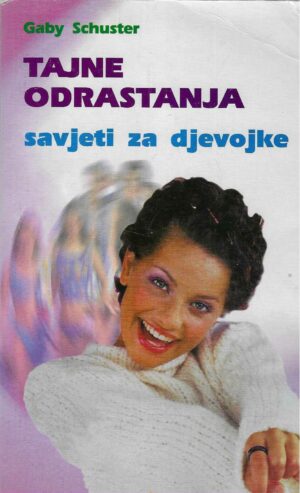 Gaby Schuster: Tajne odrastanja - savjeti za djevojke