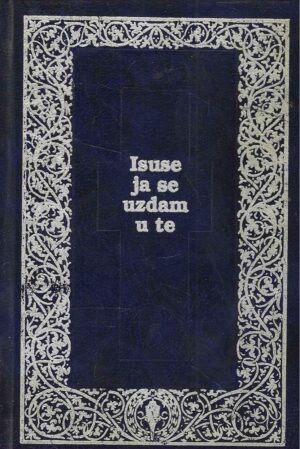 Isuse, ja se uzdam u te - molitvenik za privatnu upotrebu