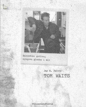 Jay S. Jacob: Tom Waits - Razuzdane godine; njegova glazba i mit