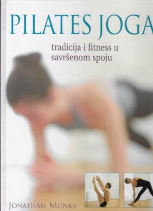 Jonathan Monks: Pilates joga - Tradicija i fitness u savršenom spoju