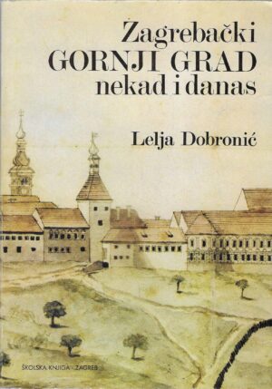 Lejla Dobronić: Zagrebački Gornji Grad nekad i danas