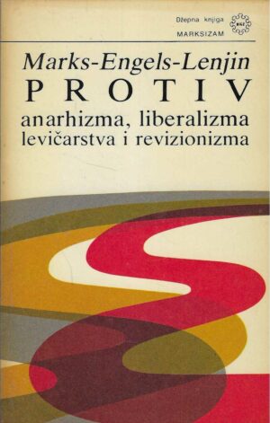 Marks-Engels- Lenjin: Protiv anarhizma, liberalizma, levičarstva i revizionizma