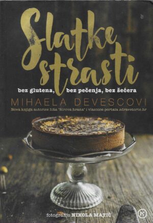 Michaela Devescovi: Slatke strasti - Bez gultena, bez pečenja, bez šećera