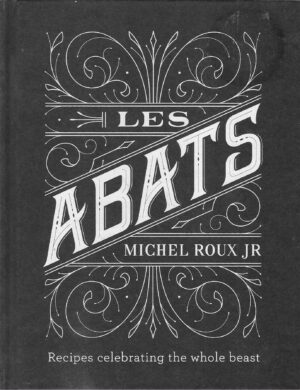 Michel Roux Jr.: Les Abats - Recipes celebrating the whole beast