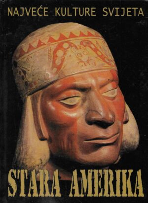 Najveće kulture svijeta - Stara Amerika