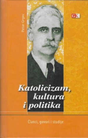 Petar Grgec: Katolicizam, kultura i politika