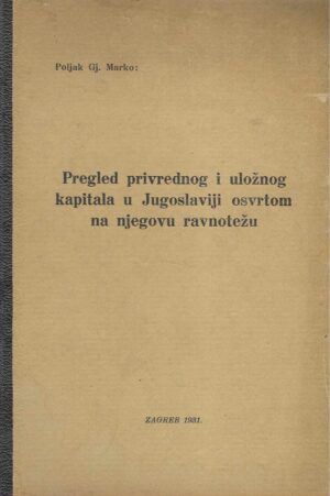 Poljak Gj. Marko: Pregled privrednog i uložnog kapitala u Jugoslaviji osvrtom na njegovu ravnotežu