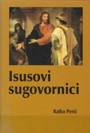 Ratko Perić: Isusovi sugovornici - Duhovne vježbe