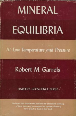 Robert M. Garrels: Mineral Equilibria - At Low Temperature and Pressure