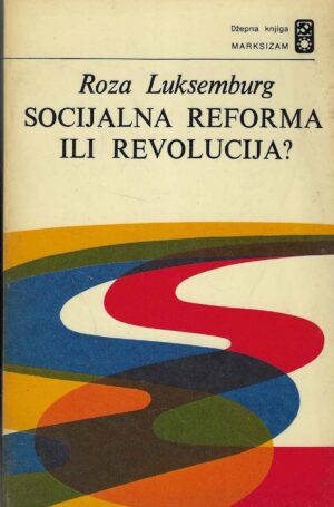 Roza Luksemburg: Socijalna reforma ili revolucija?Roza Luksemburg: Socijalna reforma ili revolucija?